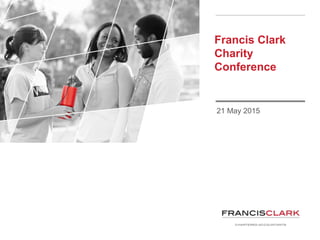 Francis Clark
Charity
Conference
21 May 2015
 