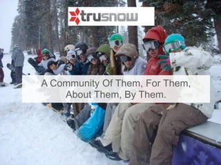 A Community Of Them, For Them,
    About Them, By Them.
 