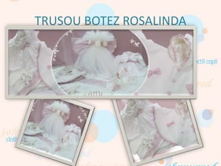TRUSOU BOTEZ ROSALINDA
 