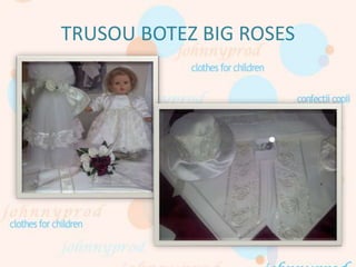 TRUSOU BOTEZ BIG ROSES
 