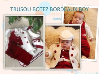 TRUSOU BOTEZ BORDEAUX BOY
 