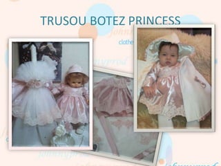 TRUSOU BOTEZ PRINCESS
 