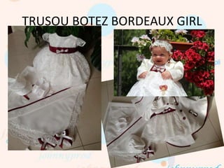 TRUSOU BOTEZ BORDEAUX GIRL
 