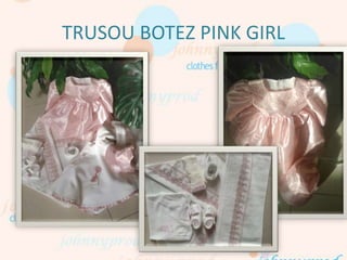 TRUSOU BOTEZ PINK GIRL
 
