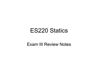 ES220 Statics Exam III Review Notes 