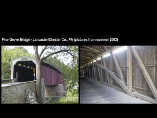 Pine Grove Bridge - Lancaster/Chester Co., PA (pictures from summer 2002)                                                                                           