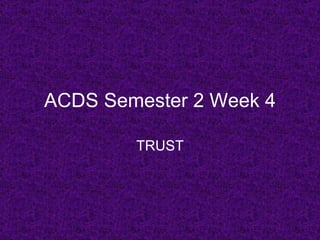 ACDS Semester 2 Week 4 TRUST 