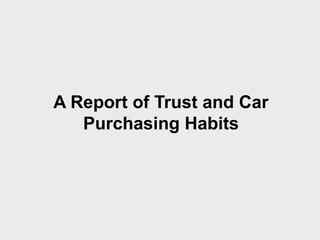 A Report of Trust and Car
Purchasing Habits
 