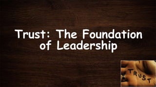 Trust: The Foundation
of Leadership

 