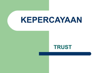 KEPERCAYAAN
TRUST
 
