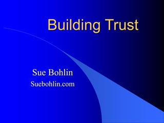 Building Trust
Sue Bohlin
Suebohlin.com
 