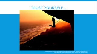 TRUST YOURSELF…
We dramatically improve individual and organizational effectiveness - ZettaGo Consulting Group
Omar Bermudez - omar@zettago.com – www.zettago.com - @ocbermudez
 