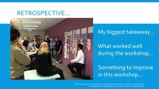 RETROSPECTIVE…
We dramatically improve individual and organizational effectiveness - ZettaGo Consulting Group
Omar Bermudez - omar@zettago.com – www.zettago.com - @ocbermudez
My biggest takeaway…
What worked well
during the workshop…
Something to improve
in this workshop…
 