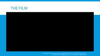 THE FILM
We dramatically improve individual and organizational effectiveness - ZettaGo Consulting Group
Omar Bermudez - omar@zettago.com – www.zettago.com - @ocbermudez
 