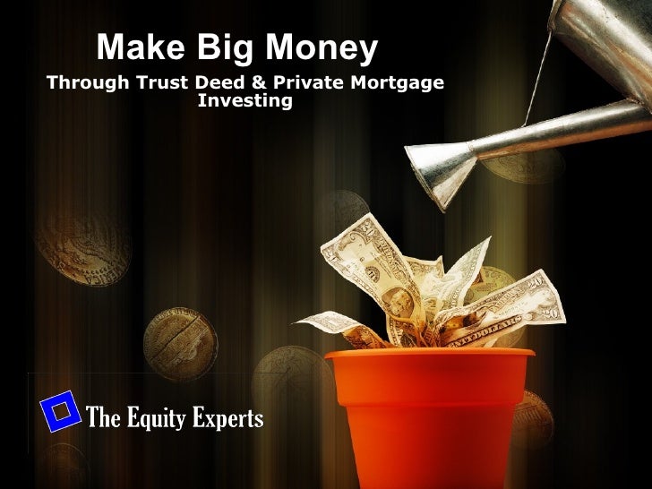 Make Big Money Through Trust Deed & Private Mortgage Investing 