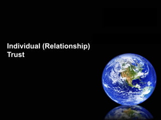 Individual (Relationship)
Trust
 