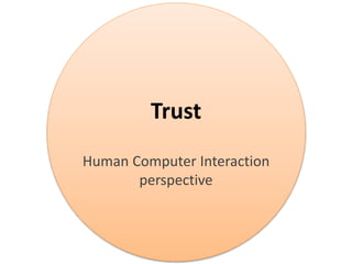 Trust
Human Computer Interaction
perspective
 