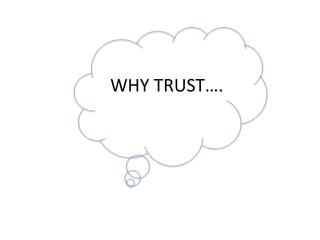 WHY TRUST….
 
