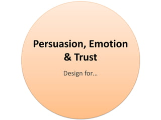 Persuasion, Emotion
& Trust
Design for…
 