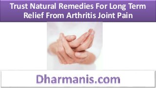 Trust Natural Remedies For Long Term
    Relief From Arthritis Joint Pain
 