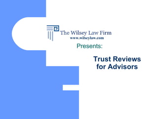Trust Reviews for Advisors Presents: www.wilseylaw.com 