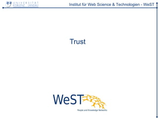 Institut für Web Science & Technologien - WeST




Trust
 