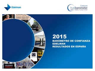 2015
BARÓMETRO DE CONFIANZA
EDELMAN
RESULTADOS EN ESPAÑA
 