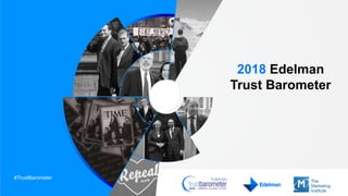 #TrustBarometer
2018 Edelman
Trust Barometer
 