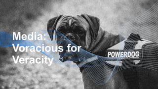 Media:
Voracious for
Veracity
 