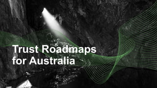 Trust Roadmaps
for Australia
 
