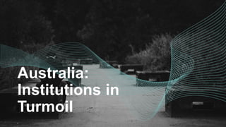 Australia:
Institutions in
Turmoil
 