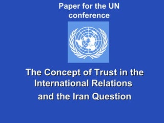 The Concept of Trust in the International Relations  and the Iran Question Paper for the UN conference 