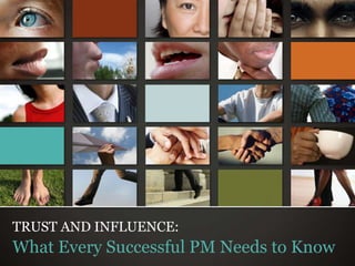 © Trusted Advisor Associates LLC, 2009 all rights reserved
TRUST AND INFLUENCE:
What Every Successful PM Needs to Know
 