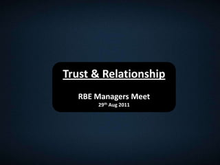 Trust & Relationship RBE Managers Meet 29th Aug 2011 