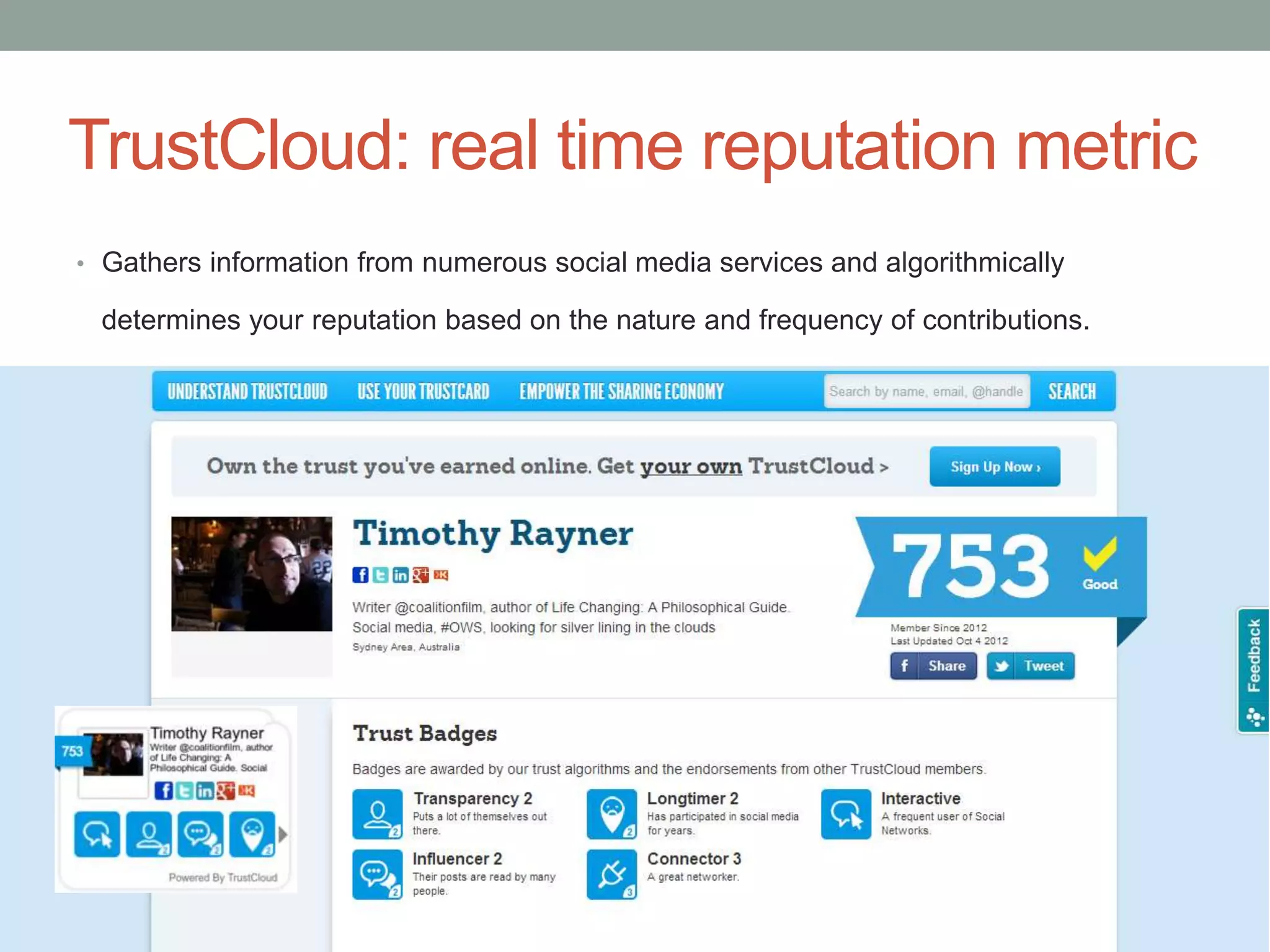 TrustCloud: real time reputation metric
• Gathers information from numerous social media services and algorithmically

 determines your reputation based on the nature and frequency of contributions.
 
