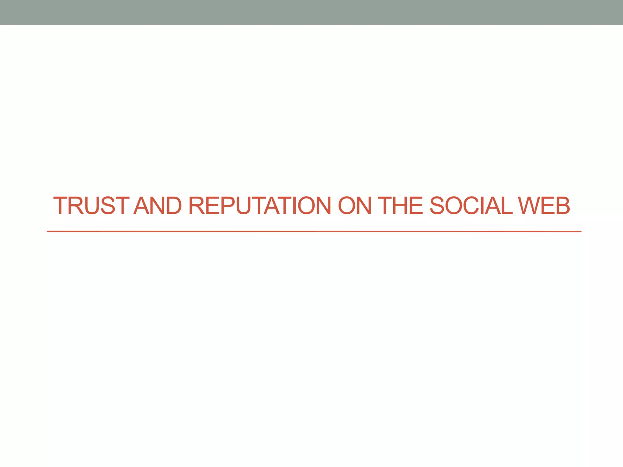 TRUST AND REPUTATION ON THE SOCIAL WEB
 