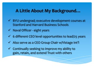 A Little About My Background…

 BYU undergrad; executive development courses at
  Stanford and Harvard Business Schools
...