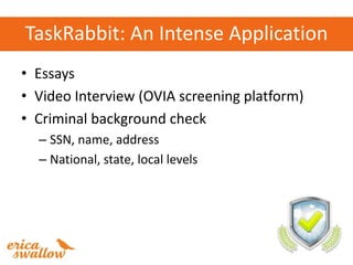 TaskRabbit: An Intense Application
• Essays
• Video Interview (OVIA screening platform)
• Criminal background check
  – SS...