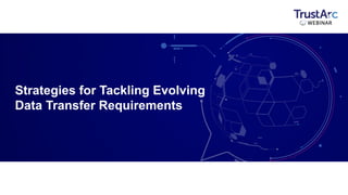 Strategies for Tackling Evolving
Data Transfer Requirements
 