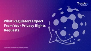 TrustArc Webinar - What Regulators Expect from Your Privacy Rights ...