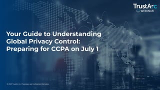 1
© 2023 TrustArc Inc. Proprietary and Confidential Information.
Your Guide to Understanding
Global Privacy Control:
Preparing for CCPA on July 1
 