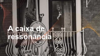 A caixa de
ressonância
 