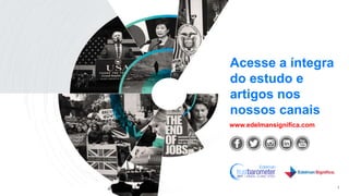 Acesse a íntegra
do estudo e
artigos nos
nossos canais
1
www.edelmansignifica.com
 