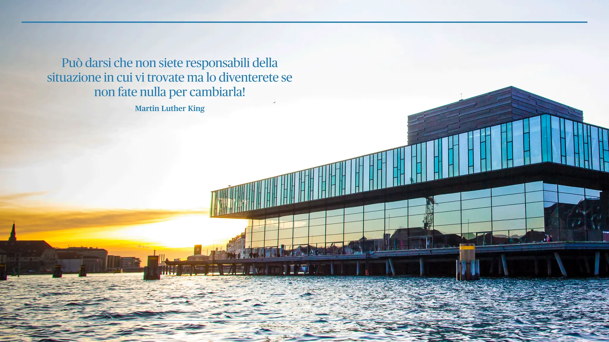 Può darsi che non siete responsabili della
situazione in cui vi trovate ma lo diventerete se
non fate nulla per cambiarla!
Martin Luther King
 