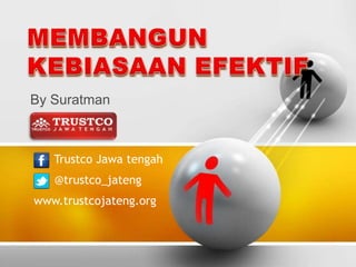 By Suratman



   Trustco Jawa tengah
   @trustco_jateng
www.trustcojateng.org
 