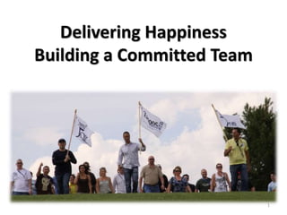 1 
Delivering Happiness 
Building a Committed Team 
 