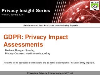 18
vPrivacy Insight Series - truste.com/insightseries
v
Barbara Mangan Sondag,
Privacy Counsel, North America, eBay
GDPR: ...