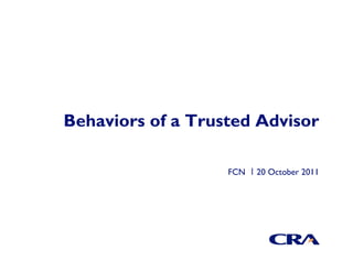 Behaviors of a Trusted Advisor

                   FCN   20 October 2011
 