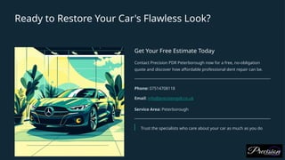 Ready to Restore Your Car's Flawless Look?
Get Your Free Estimate Today
Contact Precision PDR Peterborough now for a free, no-obligation
quote and discover how affordable professional dent repair can be.
Phone: 07514708118
Email: info@precisionpdr.co.uk
Service Area: Peterborough
Trust the specialists who care about your car as much as you do
 