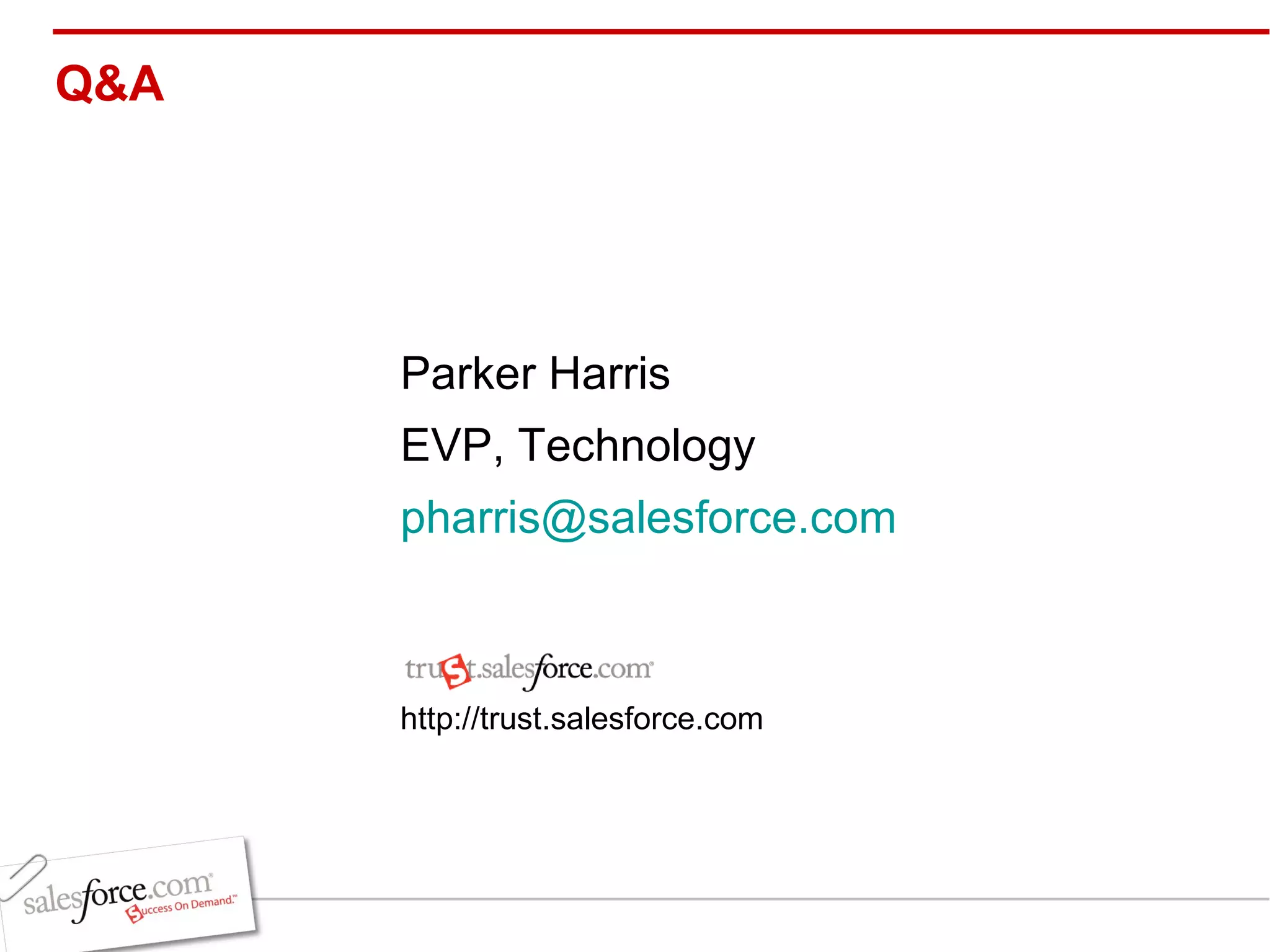 Q&A Parker Harris EVP, Technology [email_address] http://trust.salesforce.com 